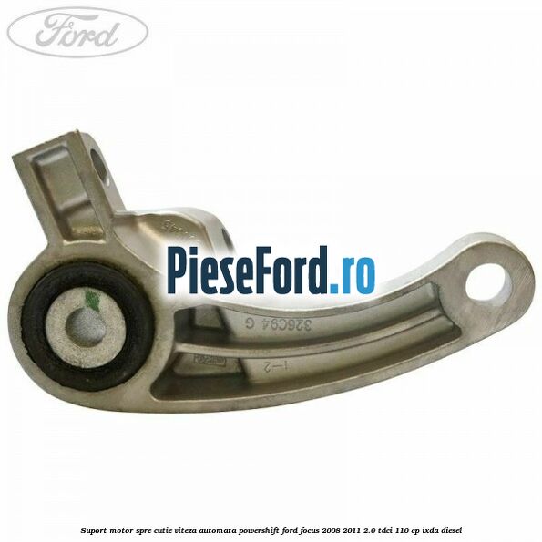 Suport motor spre cutie viteza automata Powershift Ford Focus 2008-2011 2.0 TDCi 110 cp Suport motor spre cutie viteza automata Powershift Ford Focus 2008-2011 2.0 TDCi 110 cp IXDA diesel