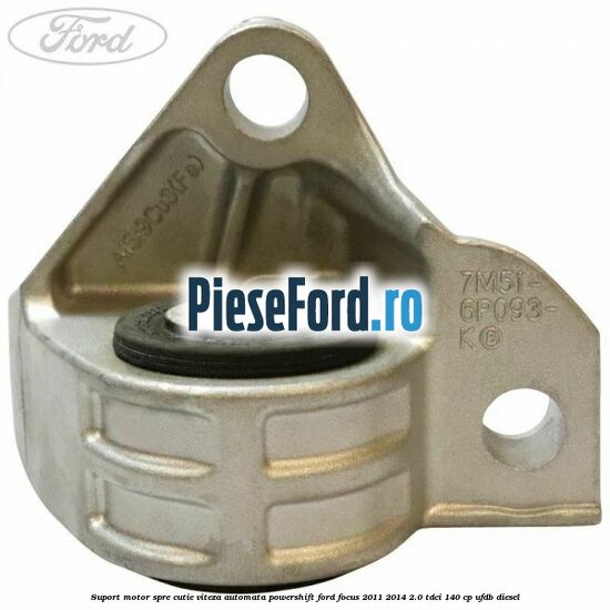 Suport motor spre cutie viteza automata Powershift Ford Focus 2011-2014 2.0 TDCi 140 cp Suport motor spre cutie viteza automata Powershift Ford Focus 2011-2014 2.0 TDCi 140 cp UFDB diesel
