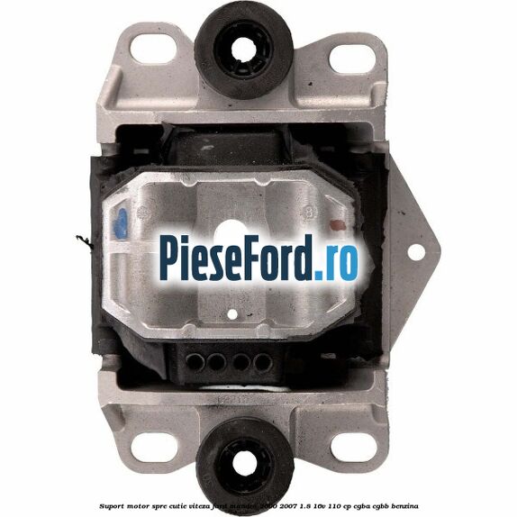 Suport motor spre cutie viteza Ford Mondeo 2000-2007 1.8 16V 110 cp Suport motor spre cutie viteza Ford Mondeo 2000-2007 1.8 16V 110 cp CGBA, CGBB benzina