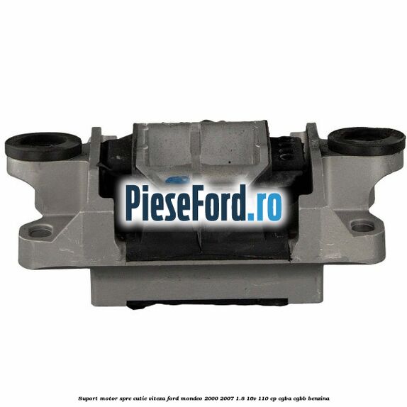 Suport motor spre cutie viteza Ford Mondeo 2000-2007 1.8 16V 110 cp Suport motor spre cutie viteza Ford Mondeo 2000-2007 1.8 16V 110 cp CGBA, CGBB benzina