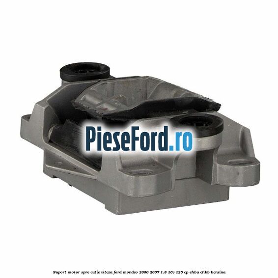 Suport motor spre cutie viteza Ford Mondeo 2000-2007 1.8 16V 125 cp CHBA, CHBB benzina