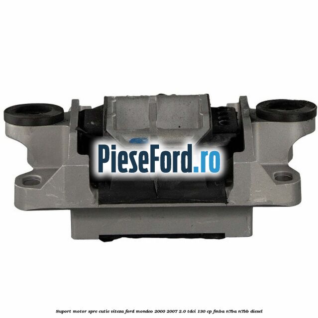 Suport motor spre cutie viteza Ford Mondeo 2000-2007 2.0 TDCi 130 cp FMBA, N7BA, N7BB diesel