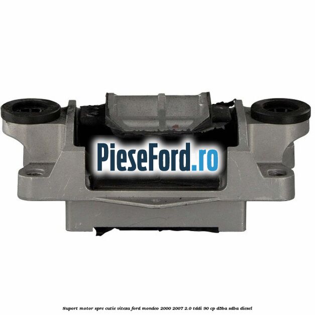Suport motor spre cutie viteza Ford Mondeo 2000-2007 2.0 TDDI 90 cp D5BA, SDBA diesel