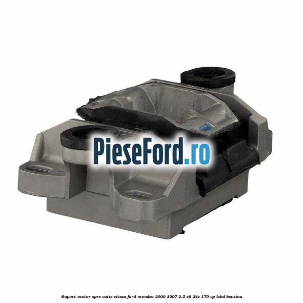 Suport motor spre cutie viteza Ford Mondeo 2000-2007 2.5 V6 24V 170 cp LCBD benzina