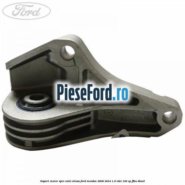 Suport motor spre cutie viteza Ford Mondeo 2008-2014 1.8 TDCi 100 cp Suport motor spre cutie viteza Ford Mondeo 2008-2014 1.8 TDCi 100 cp FFBA diesel
