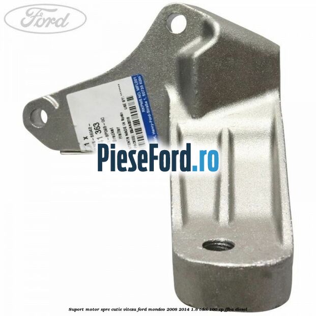 Suport motor spre cutie viteza Ford Mondeo 2008-2014 1.8 TDCi 100 cp Suport motor spre cutie viteza Ford Mondeo 2008-2014 1.8 TDCi 100 cp FFBA diesel