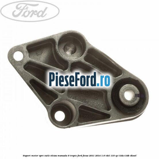Suport motor spre cutie viteza manuala 6 trepte Ford Focus 2011-2014 1.6 TDCi 115 cp T1DA, T1DB diesel