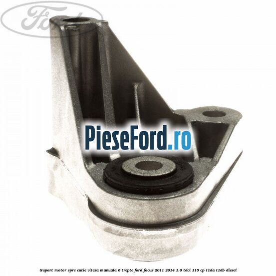 Suport motor spre cutie viteza manuala 6 trepte Ford Focus 2011-2014 1.6 TDCi 115 cp T1DA, T1DB diesel
