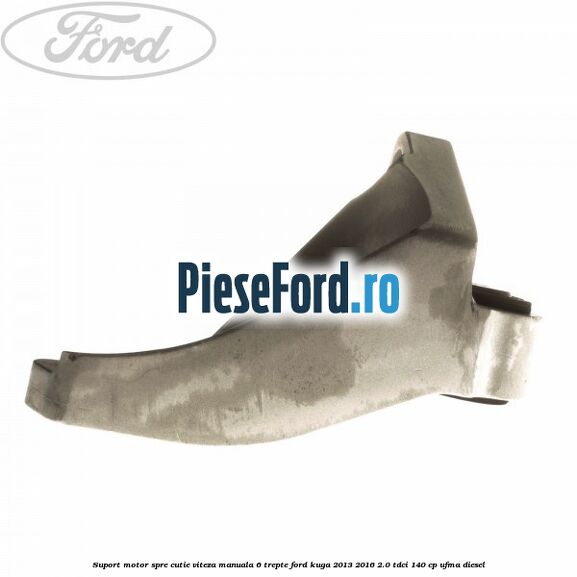 Suport motor spre cutie viteza manuala 6 trepte Ford Kuga 2013-2016 2.0 TDCi 140 cp UFMA diesel
