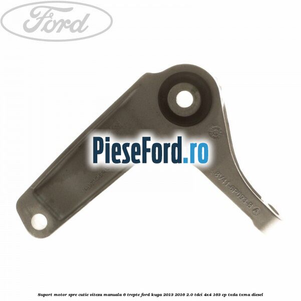 Suport motor spre cutie viteza manuala 6 trepte Ford Kuga 2013-2016 2.0 TDCi 4x4 163 cp TXDA, TXMA diesel