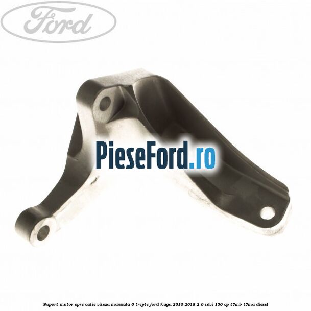 Suport motor spre cutie viteza manuala 6 trepte Ford Kuga 2016-2018 2.0 TDCi 150 cp T7MB, T7MA diesel