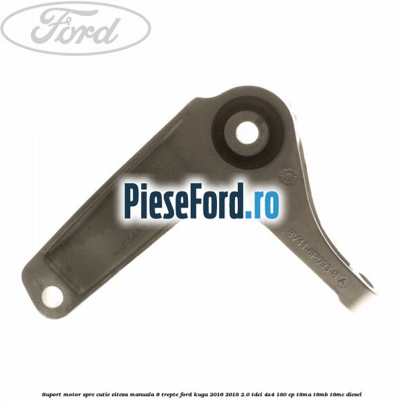 Suport motor spre cutie viteza manuala 6 trepte Ford Kuga 2016-2018 2.0 TDCi 4x4 180 cp Suport motor spre cutie viteza manuala 6 trepte Ford Kuga 2016-2018 2.0 TDCi 4x4 180 cp T8MA, T8MB, T8MC diesel
