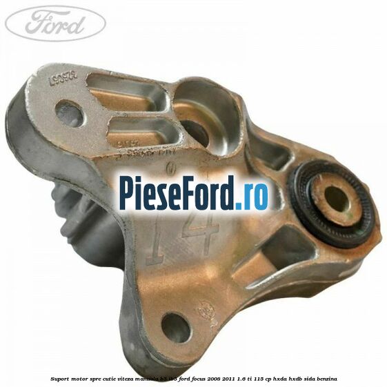 Suport motor spre cutie viteza manuala B5/IB5 Ford Focus 2008-2011 1.6 Ti 115 cp Suport motor spre cutie viteza manuala B5/IB5 Ford Focus 2008-2011 1.6 Ti 115 cp HXDA, HXDB, SIDA benzina