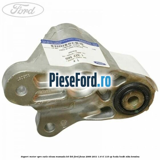 Suport motor spre cutie viteza manuala B5/IB5 Ford Focus 2008-2011 1.6 Ti 115 cp Suport motor spre cutie viteza manuala B5/IB5 Ford Focus 2008-2011 1.6 Ti 115 cp HXDA, HXDB, SIDA benzina