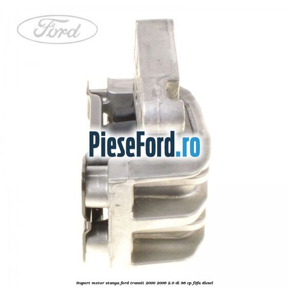 Suport motor stanga Ford Transit 2000-2006 2.0 DI 86 cp