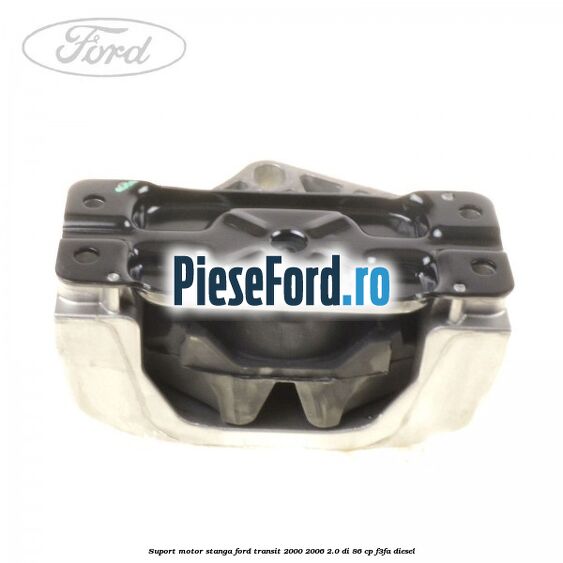 Suport motor stanga Ford Transit 2000-2006 2.0 DI 86 cp F3FA diesel