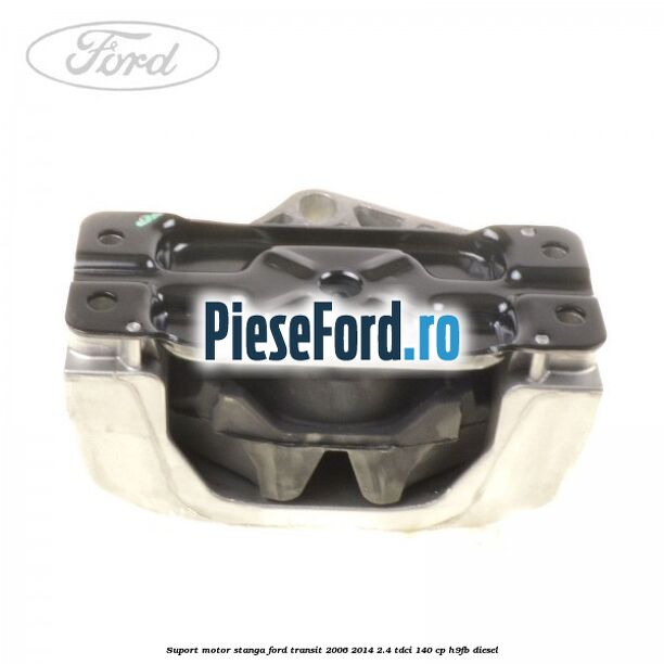 Suport motor stanga Ford Transit 2006-2014 2.4 TDCi 140 cp Suport motor stanga Ford Transit 2006-2014 2.4 TDCi 140 cp H9FB diesel