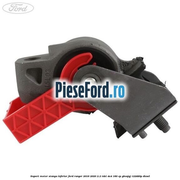 Suport motor stanga inferior Ford Ranger 2016-2020 2.2 TDCi 4x4 160 cp GBVAJQJ, T22DD0P diesel