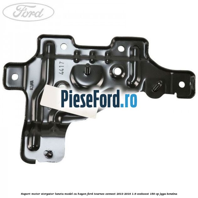 Suport motor stergator luneta model cu hayon Ford Tourneo Connect 2013-2018 1.6 EcoBoost 150 cp Suport motor stergator luneta model cu hayon Ford Tourneo Connect 2013-2018 1.6 EcoBoost 150 cp JQGA benzina