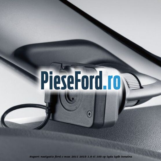 Suport navigatie Ford C-Max 2011-2015 1.6 Ti 105 cp Suport navigatie Ford C-Max 2011-2015 1.6 Ti 105 cp IQDA, IQDB benzina