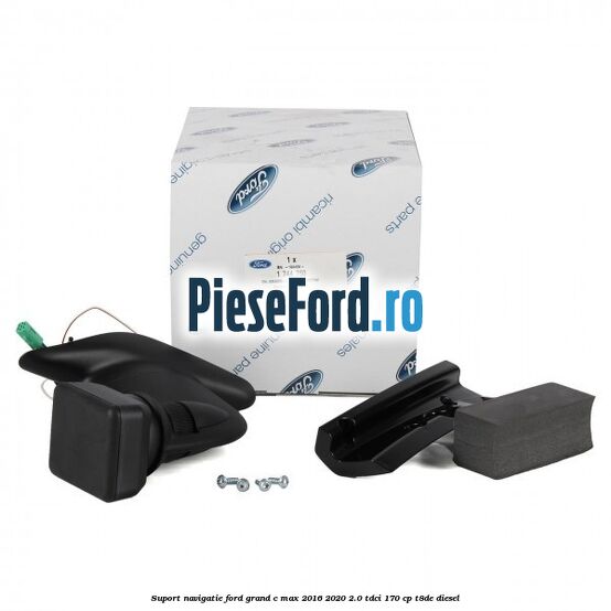 Suport navigatie Ford Grand C-Max 2016-2020 2.0 TDCi 170 cp Suport navigatie Ford Grand C-Max 2016-2020 2.0 TDCi 170 cp T8DE diesel
