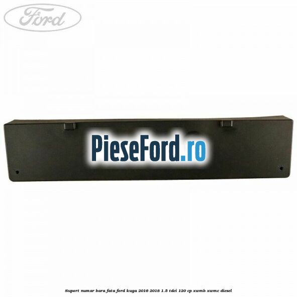 Suport numar bara fata Ford Kuga 2016-2018 1.5 TDCi 120 cp XWMB, XWMC diesel