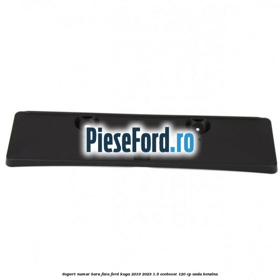 Suport numar bara fata Ford Kuga 2019-2023 1.5 EcoBoost 120 cp UNDA benzina