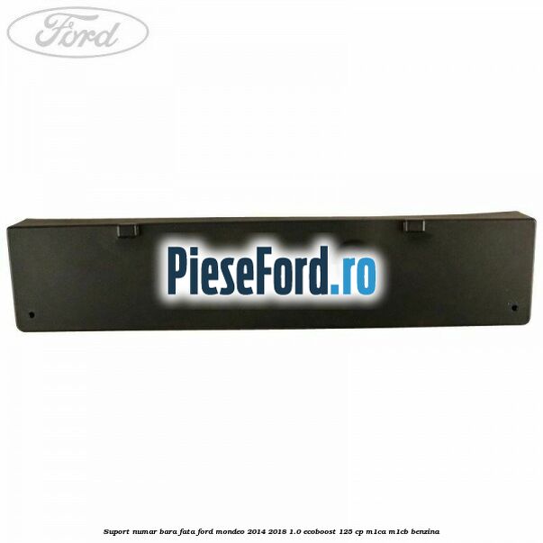 Suport numar bara fata Ford Mondeo 2014-2018 1.0 EcoBoost 125 cp M1CA, M1CB benzina