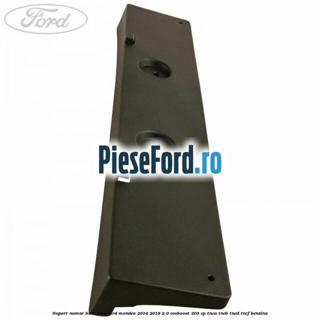 Suport numar bara fata Ford Mondeo 2014-2018 2.0 EcoBoost 203 cp TNCA, TNCB, TNCD, TNCF benzina