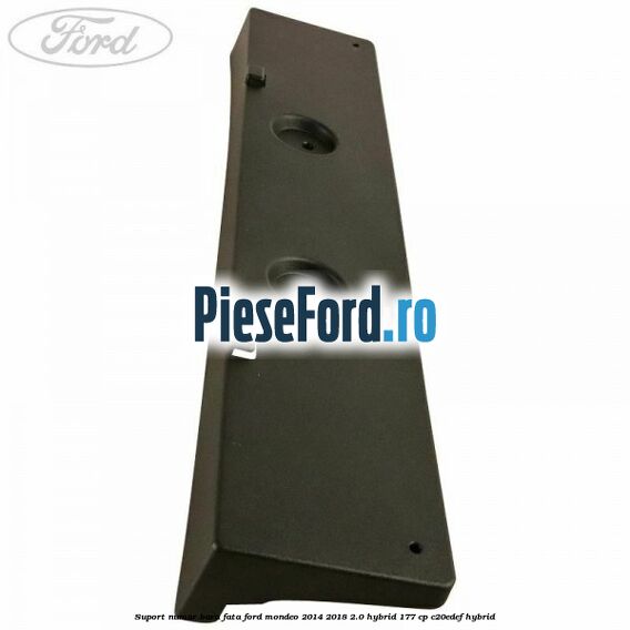 Suport numar bara fata Ford Mondeo 2014-2018 2.0 Hybrid 177 cp C20EDEF hybrid