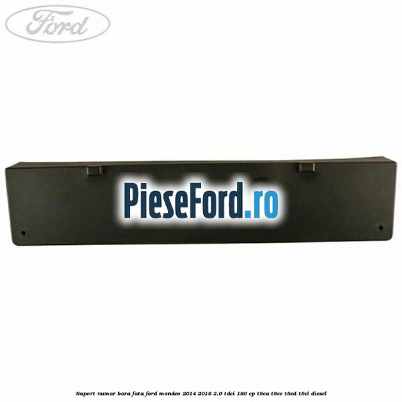 Suport numar bara fata Ford Mondeo 2014-2018 2.0 TDCi 180 cp T8CA, T8CC, T8CD, T8CL diesel