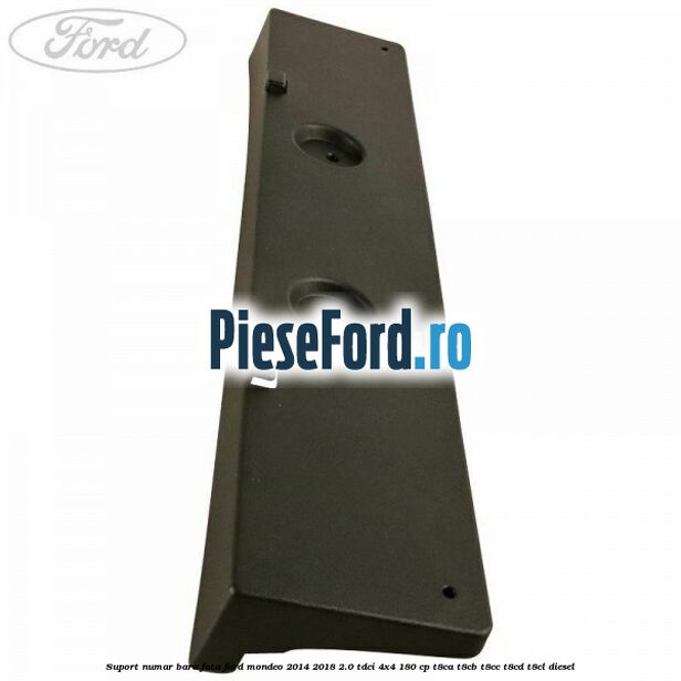 Suport numar bara fata Ford Mondeo 2014-2018 2.0 TDCi 4x4 180 cp T8CA, T8CB, T8CC, T8CD, T8CL diesel