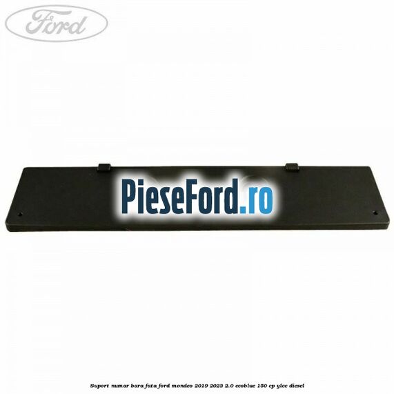 Suport numar bara fata Ford Mondeo 2019-2023 2.0 EcoBlue 150 cp YLCC diesel