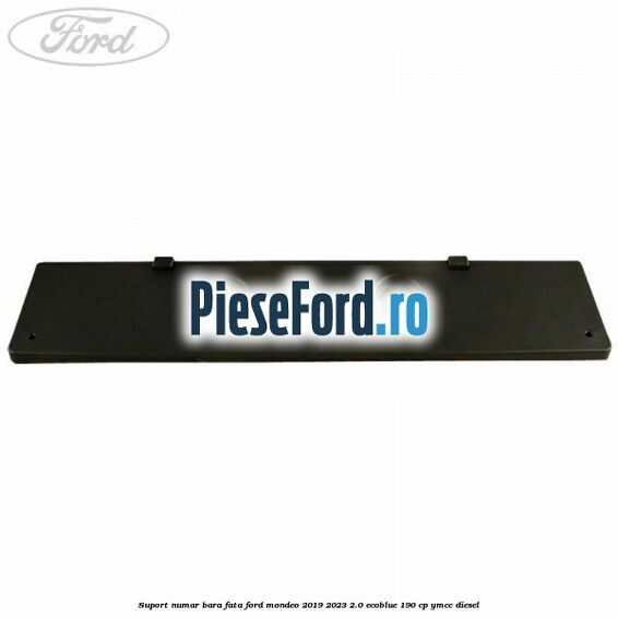Suport numar bara fata Ford Mondeo 2019-2023 2.0 EcoBlue 190 cp YMCC diesel