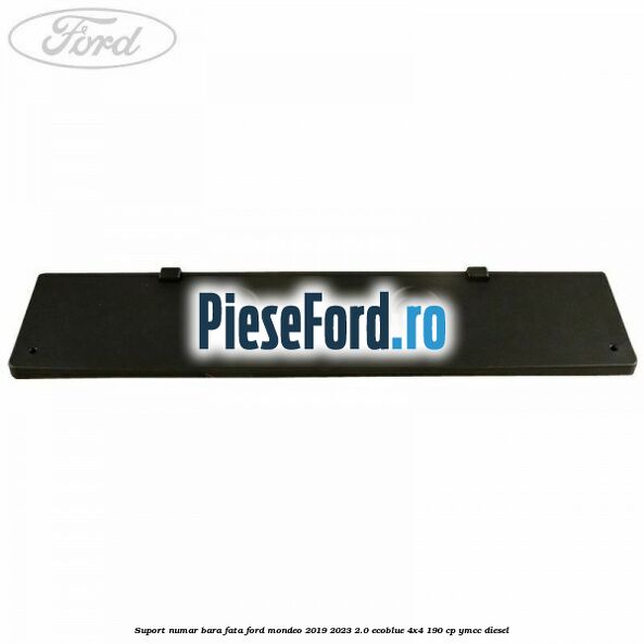 Suport numar bara fata Ford Mondeo 2019-2023 2.0 EcoBlue 4x4 190 cp Suport numar bara fata Ford Mondeo 2019-2023 2.0 EcoBlue 4x4 190 cp YMCC diesel