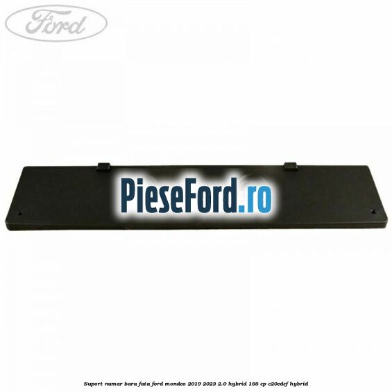 Suport numar bara fata Ford Mondeo 2019-2023 2.0 Hybrid 188 cp Suport numar bara fata Ford Mondeo 2019-2023 2.0 Hybrid 188 cp C20EDEF hybrid