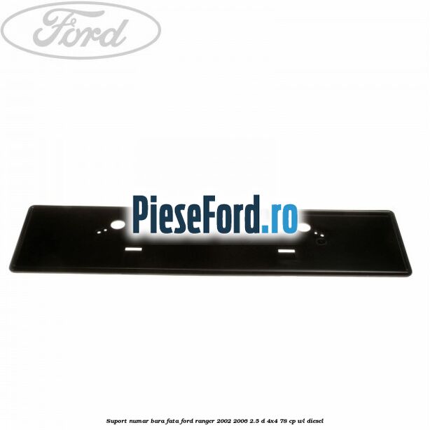 Suport numar bara fata Ford Ranger 2002-2006 2.5 D 4x4 78 cp WL diesel