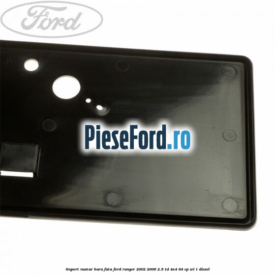 Suport numar bara fata Ford Ranger 2002-2006 2.5 TD 4x4 84 cp WL-T diesel