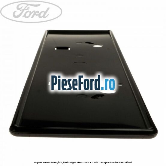 Suport numar bara fata Ford Ranger 2006-2012 3.0 TDCi 156 cp MD30DITC, WEAT diesel
