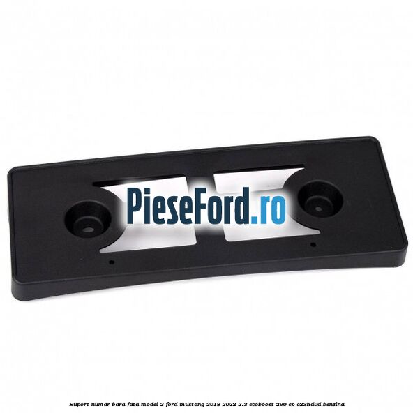 Suport numar bara fata model 2 Ford Mustang 2018-2022 2.3 EcoBoost 290 cp C23HD0D benzina