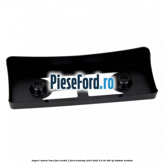 Suport numar bara fata model 2 Ford Mustang 2018-2022 5.0 V8 450 cp 50SDEM benzina