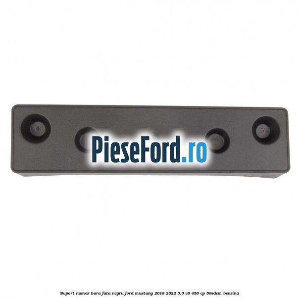 Suport numar bara fata negru Ford Mustang 2018-2022 5.0 V8 450 cp 50SDEM benzina