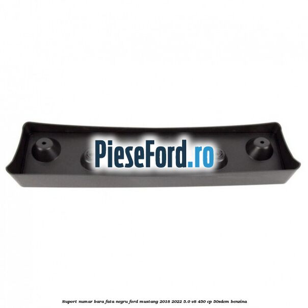 Suport numar bara fata negru Ford Mustang 2018-2022 5.0 V8 450 cp 50SDEM benzina
