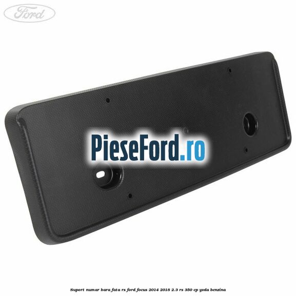 Suport numar bara fata RS Ford Focus 2014-2018 2.3 RS 350 cp YVDA benzina