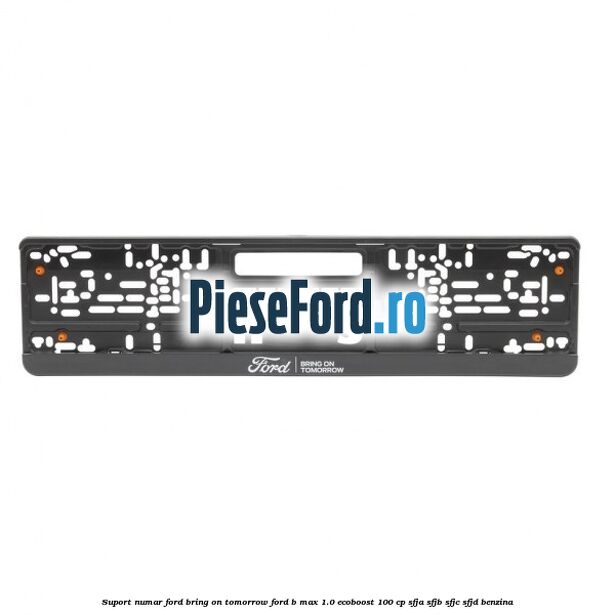 Suport numar Ford Bring On Tomorrow Ford B-Max 1.0 EcoBoost 100 cp