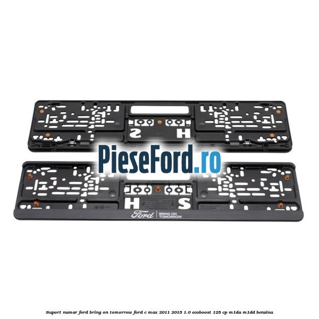 Suport numar Ford Bring On Tomorrow Ford C-Max 2011-2015 1.0 EcoBoost 125 cp M1DA, M1DD benzina