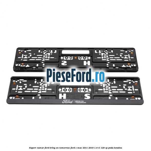 Suport numar Ford Bring On Tomorrow Ford C-Max 2011-2015 1.6 Ti 125 cp PNDA benzina