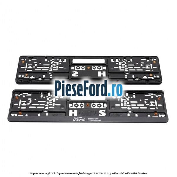 Suport numar Ford Bring On Tomorrow Ford Cougar 2.0 16V 131 cp EDBA, EDBB, EDBC, EDBD benzina