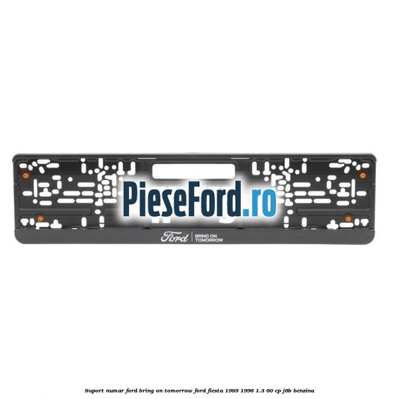 Suport numar Ford Bring On Tomorrow Ford Fiesta 1989-1996 1.3 60 cp