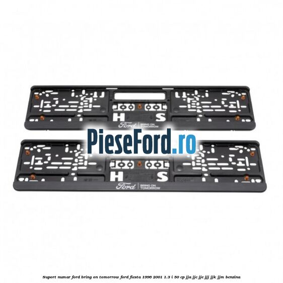 Suport numar Ford Bring On Tomorrow Ford Fiesta 1996-2001 1.3 i 50 cp JJA, JJC, JJE, JJJ, JJK, JJM benzina